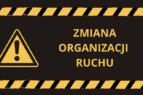 ZMIANA ORGANIZACJI RUCHU W DNIU 13.03.2026!